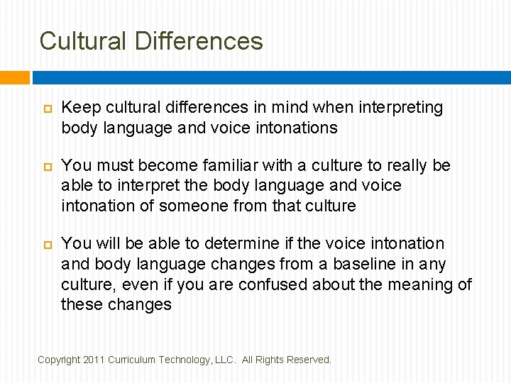 Cultural Differences Keep cultural differences in mind when interpreting body language and voice intonations