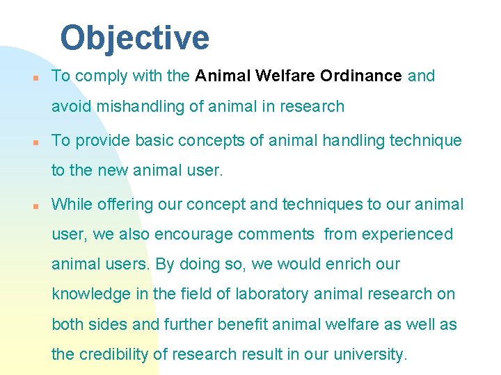 Objective n To comply with the Animal Welfare Ordinance and avoid mishandling of animal