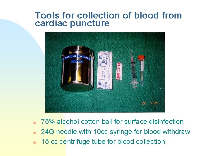Tools for collection of blood from cardiac puncture n n n 75% alcohol cotton