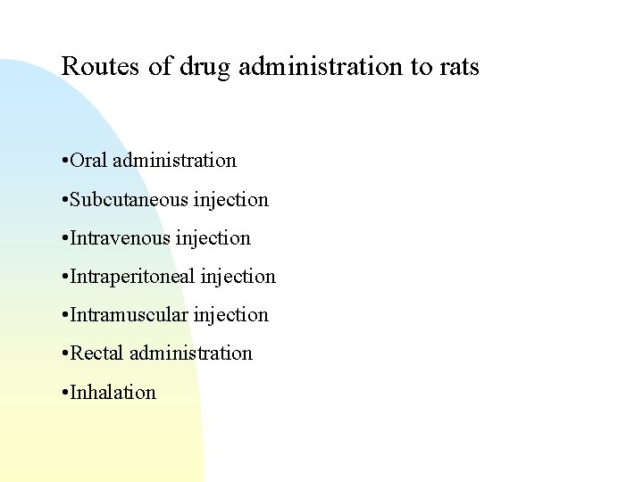 Routes of drug administration to rats • Oral administration • Subcutaneous injection • Intravenous