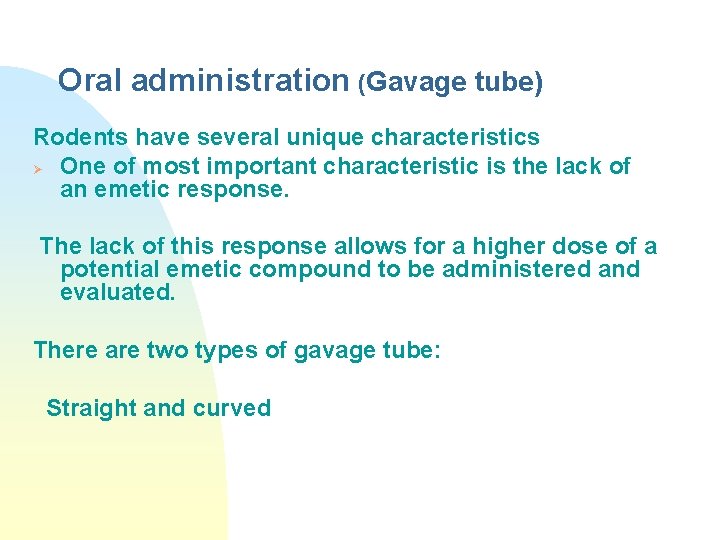 Oral administration (Gavage tube) Rodents have several unique characteristics Ø One of most important