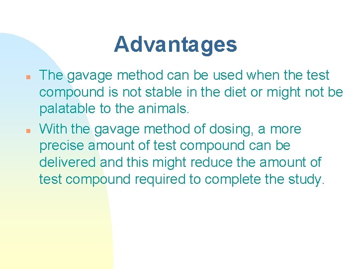 Advantages n n The gavage method can be used when the test compound is