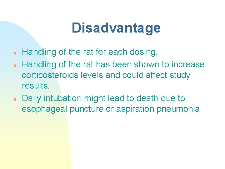 Disadvantage n n n Handling of the rat for each dosing. Handling of the