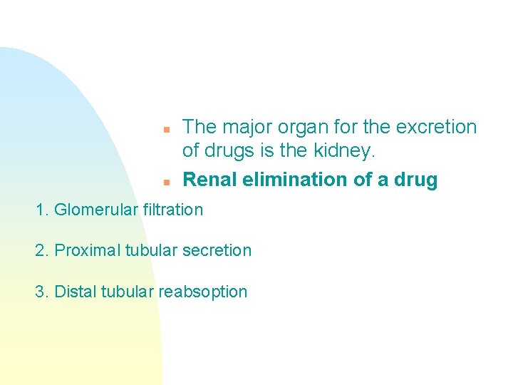 n n The major organ for the excretion of drugs is the kidney. Renal