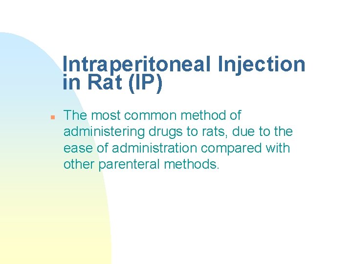 Intraperitoneal Injection in Rat (IP) n The most common method of administering drugs to
