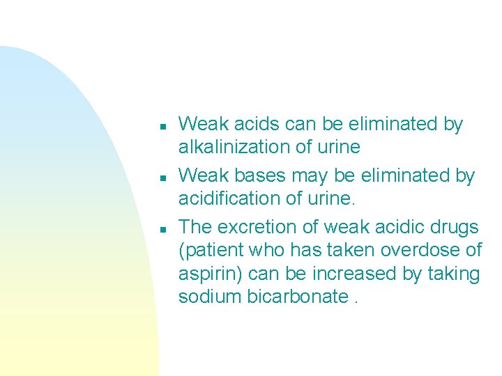n n n Weak acids can be eliminated by alkalinization of urine Weak bases