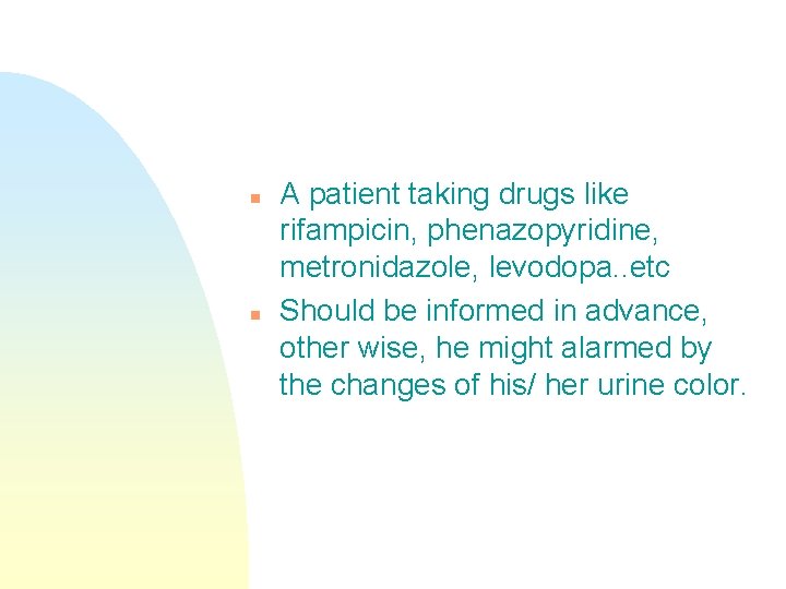n n A patient taking drugs like rifampicin, phenazopyridine, metronidazole, levodopa. . etc Should