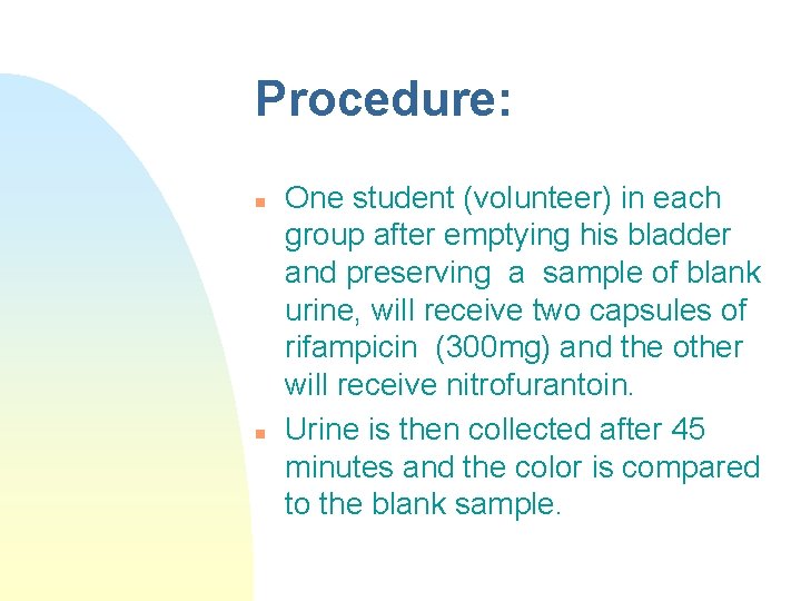 Procedure: n n One student (volunteer) in each group after emptying his bladder and