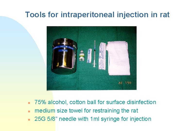 Tools for intraperitoneal injection in rat n n n 75% alcohol, cotton ball for