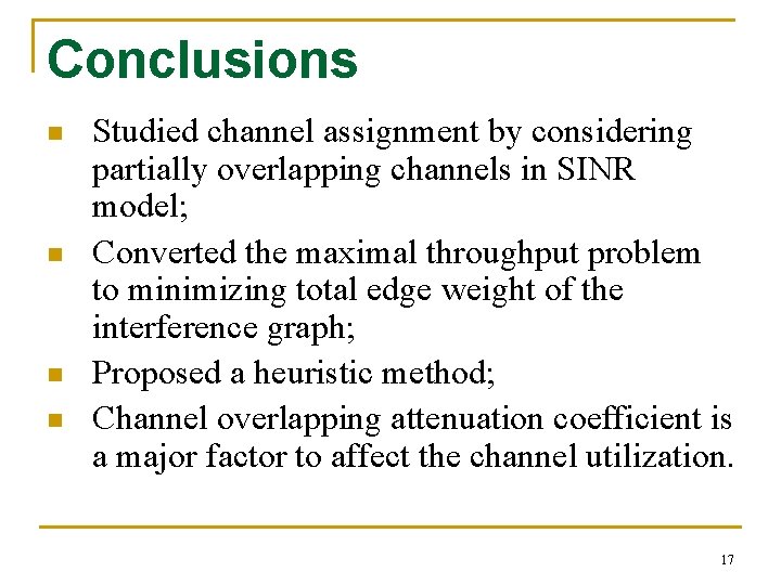 Conclusions n n Studied channel assignment by considering partially overlapping channels in SINR model; Conclusions n n Studied channel assignment by considering partially overlapping channels in SINR model;
