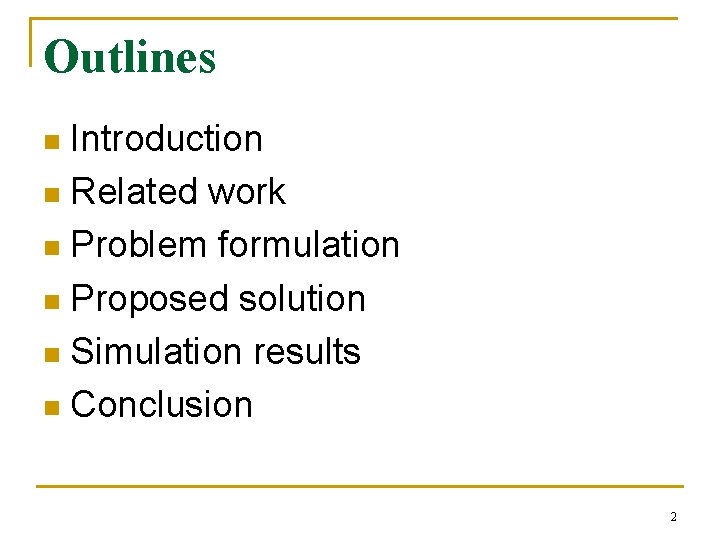 Outlines Introduction n Related work n Problem formulation n Proposed solution n Simulation results Outlines Introduction n Related work n Problem formulation n Proposed solution n Simulation results