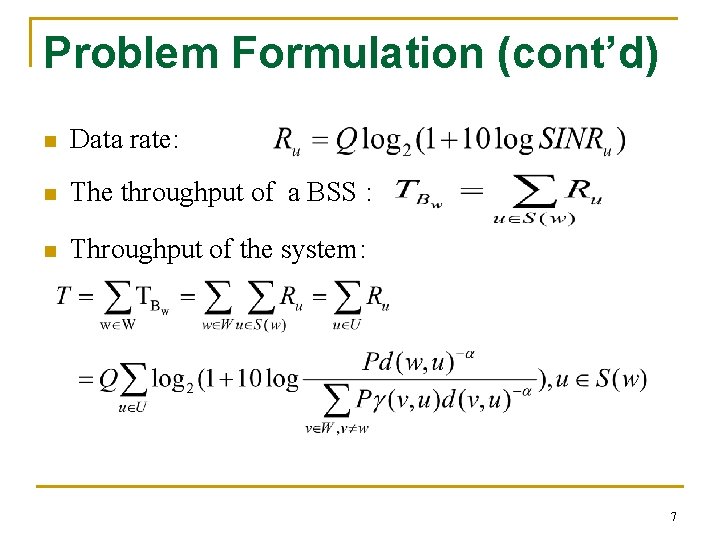 Problem Formulation (cont’d) n Data rate: n The throughput of a BSS : n Problem Formulation (cont’d) n Data rate: n The throughput of a BSS : n