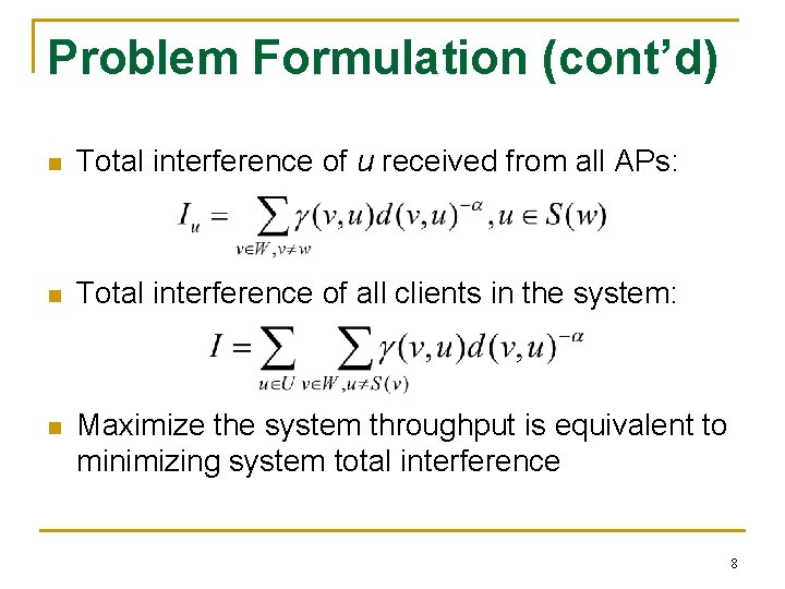 Problem Formulation (cont’d) n Total interference of u received from all APs: n Total Problem Formulation (cont’d) n Total interference of u received from all APs: n Total
