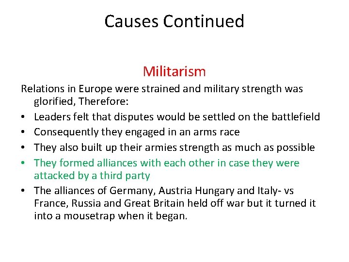 Causes Continued Militarism Relations in Europe were strained and military strength was glorified, Therefore: