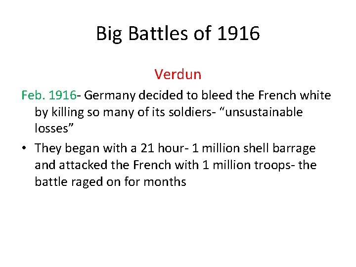 Big Battles of 1916 Verdun Feb. 1916 - Germany decided to bleed the French