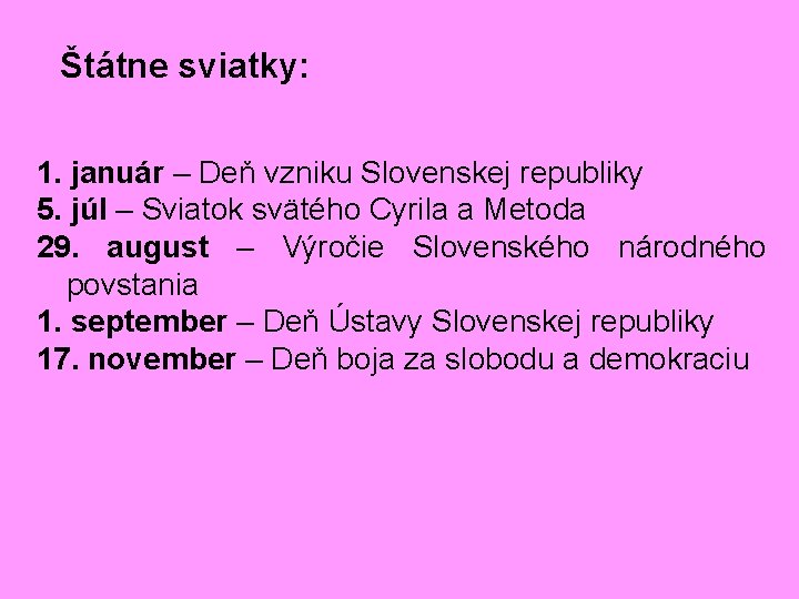Štátne sviatky: 1. január – Deň vzniku Slovenskej republiky 5. júl – Sviatok svätého