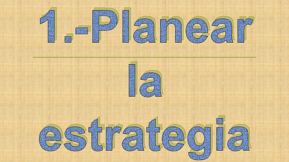 1. -Planear la estrategia 