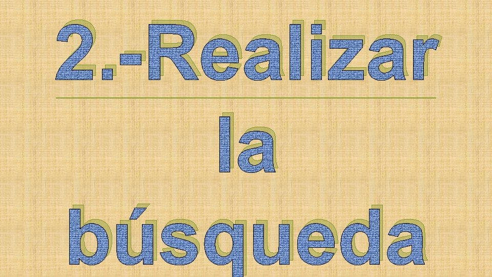 2. -Realizar la búsqueda 