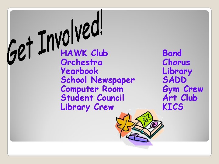 HAWK Club Orchestra Yearbook School Newspaper Computer Room Student Council Library Crew Band Chorus