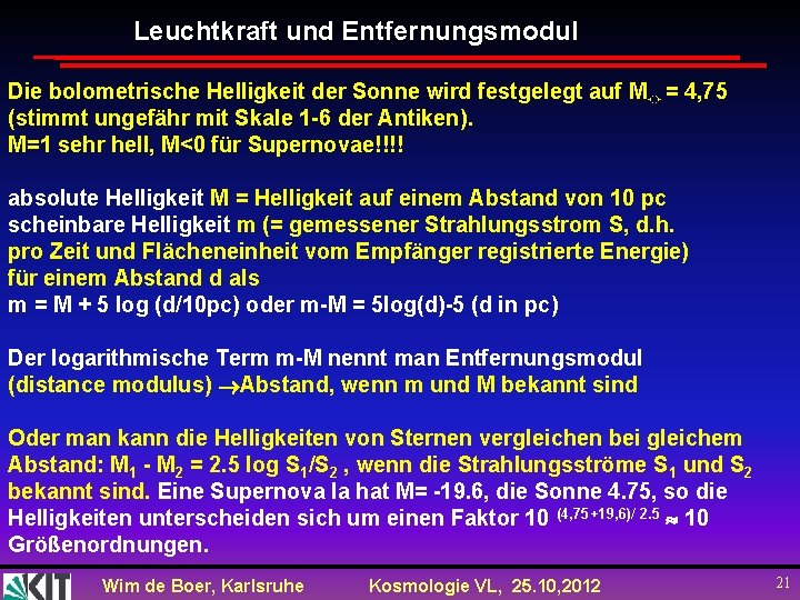 Leuchtkraft und Entfernungsmodul Die bolometrische Helligkeit der Sonne wird festgelegt auf M☼ = 4,