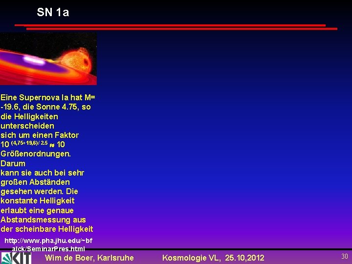 SN 1 a Eine Supernova Ia hat M= -19. 6, die Sonne 4. 75,