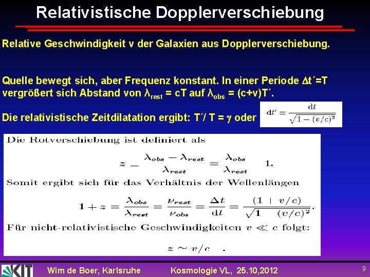 Relativistische Dopplerverschiebung Relative Geschwindigkeit v der Galaxien aus Dopplerverschiebung. Quelle bewegt sich, aber Frequenz