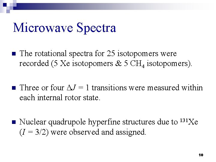 Microwave Spectra n The rotational spectra for 25 isotopomers were recorded (5 Xe isotopomers