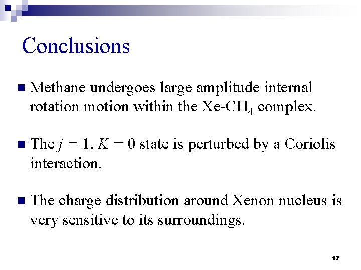 Conclusions n Methane undergoes large amplitude internal rotation motion within the Xe-CH 4 complex.