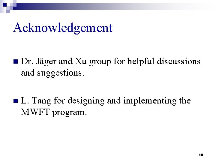 Acknowledgement n Dr. Jäger and Xu group for helpful discussions and suggestions. n L.