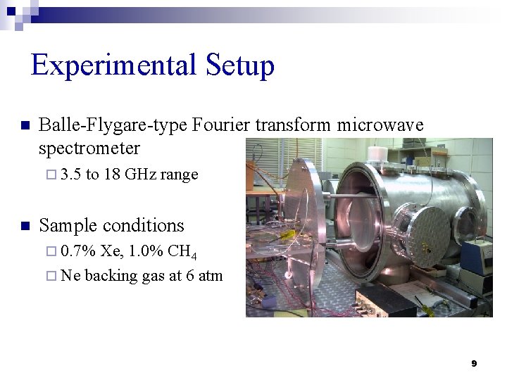 Experimental Setup n Balle-Flygare-type Fourier transform microwave spectrometer ¨ 3. 5 n to 18