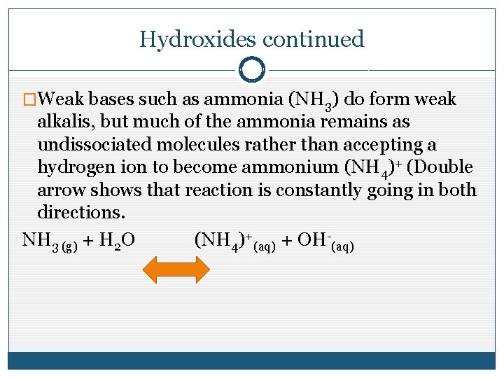 Hydroxides continued �Weak bases such as ammonia (NH 3) do form weak alkalis, but Hydroxides continued �Weak bases such as ammonia (NH 3) do form weak alkalis, but