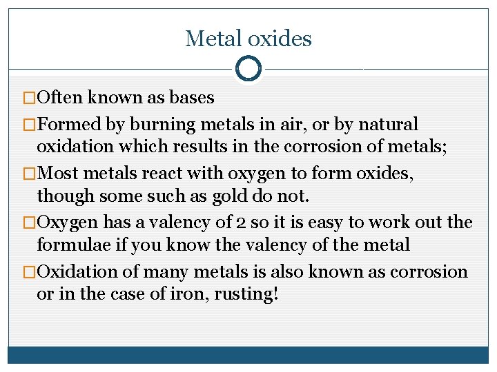 Metal oxides �Often known as bases �Formed by burning metals in air, or by Metal oxides �Often known as bases �Formed by burning metals in air, or by