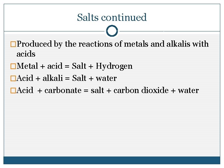 Salts continued �Produced by the reactions of metals and alkalis with acids �Metal + Salts continued �Produced by the reactions of metals and alkalis with acids �Metal +