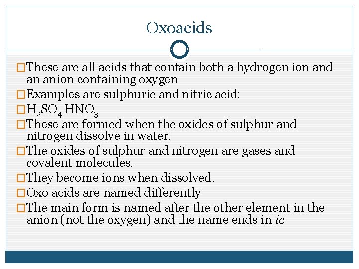 Oxoacids �These are all acids that contain both a hydrogen ion and an anion Oxoacids �These are all acids that contain both a hydrogen ion and an anion