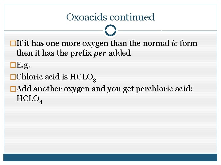 Oxoacids continued �If it has one more oxygen than the normal ic form then Oxoacids continued �If it has one more oxygen than the normal ic form then