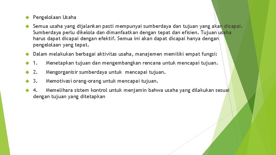  Pengelolaan Usaha Semua usaha yang dijalankan pasti mempunyai sumberdaya dan tujuan yang akan