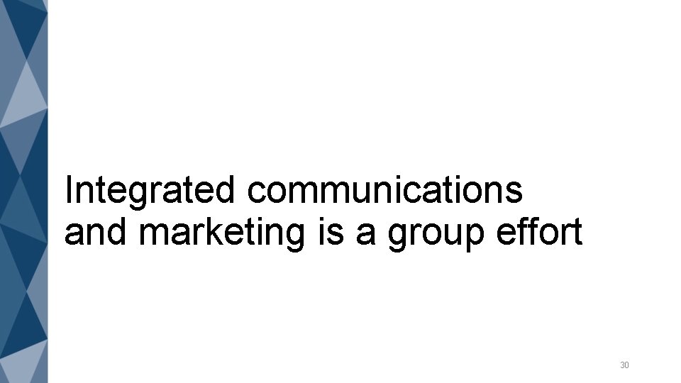 Integrated communications and marketing is a group effort 30 