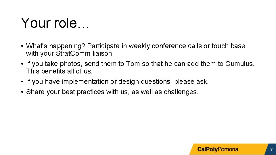 Your role… • What’s happening? Participate in weekly conference calls or touch base with
