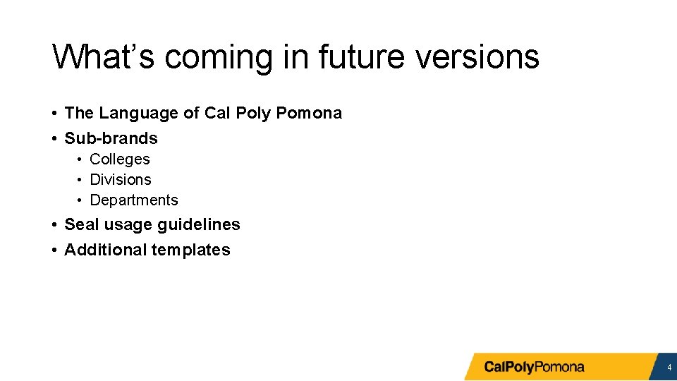 What’s coming in future versions • The Language of Cal Poly Pomona • Sub-brands