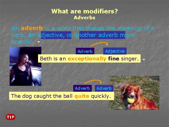 What are modifiers? Adverbs An adverb is a word that makes the meaning of