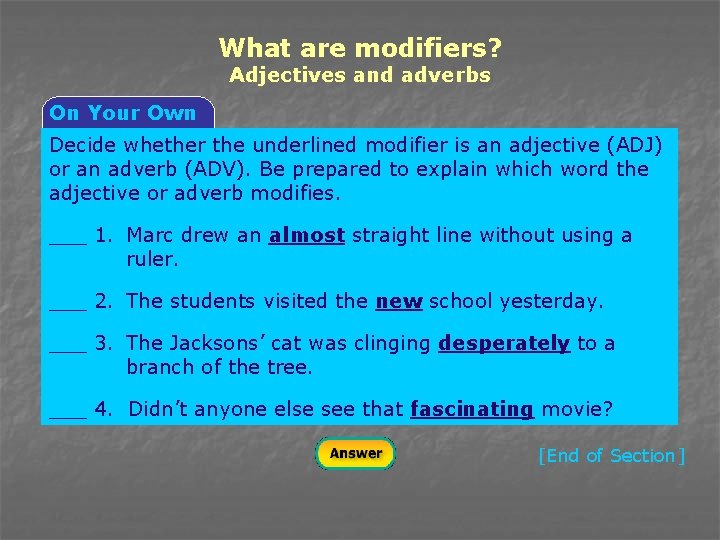 What are modifiers? Adjectives and adverbs On Your Own Decide whether the underlined modifier