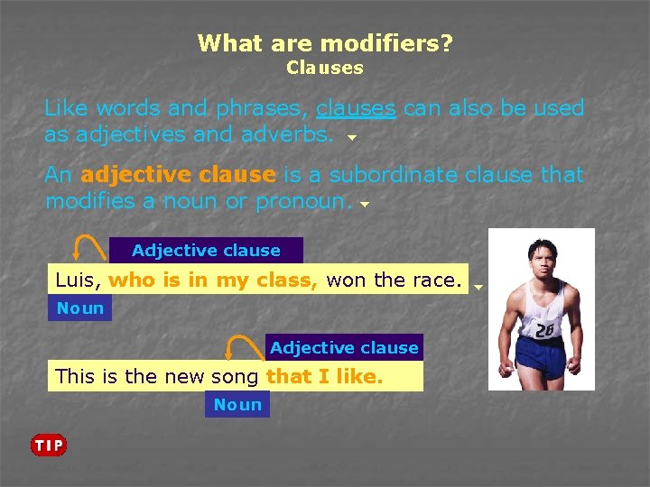 What are modifiers? Clauses Like words and phrases, clauses can also be used as