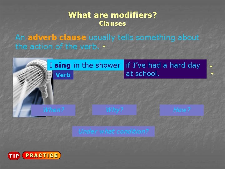 What are modifiers? Clauses An adverb clause usually tells something about the action of