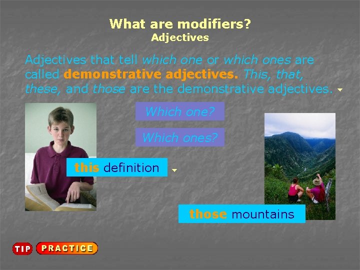 What are modifiers? Adjectives that tell which one or which ones are called demonstrative