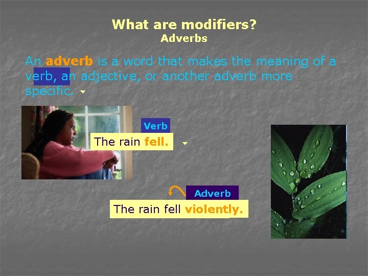 What are modifiers? Adverbs An adverb is a word that makes the meaning of