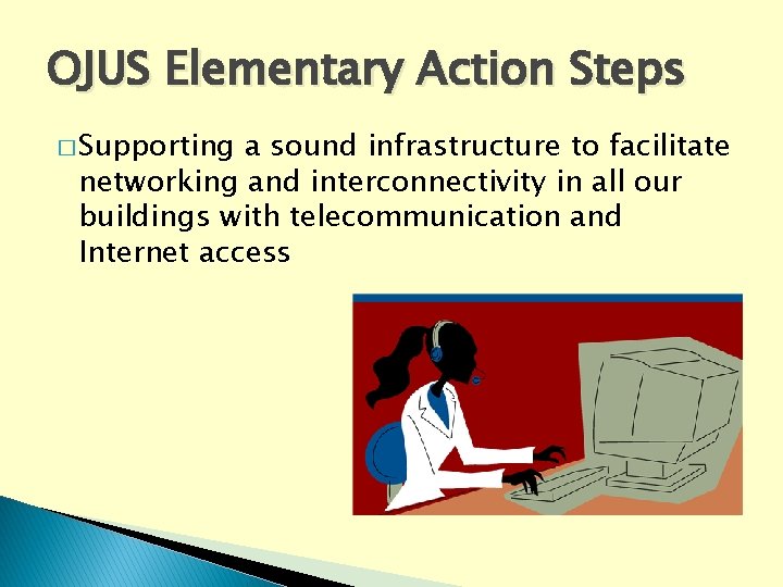 OJUS Elementary Action Steps � Supporting a sound infrastructure to facilitate networking and interconnectivity