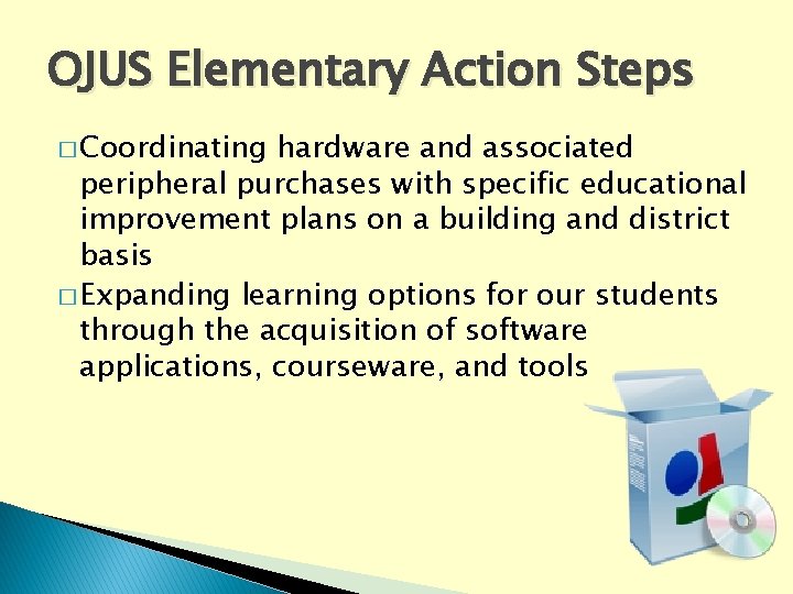OJUS Elementary Action Steps � Coordinating hardware and associated peripheral purchases with specific educational