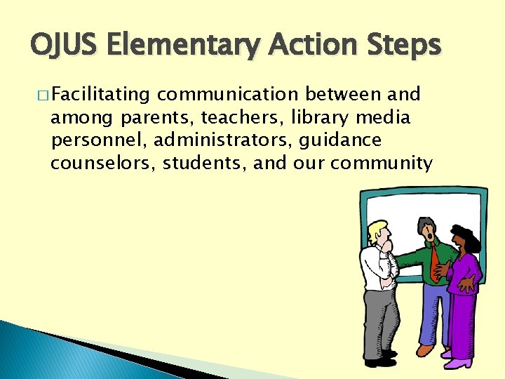 OJUS Elementary Action Steps � Facilitating communication between and among parents, teachers, library media