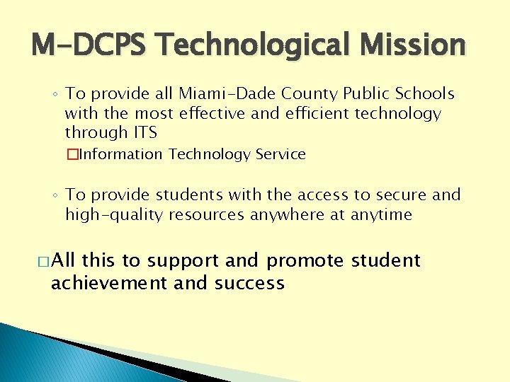 M-DCPS Technological Mission ◦ To provide all Miami-Dade County Public Schools with the most