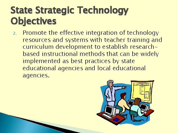 State Strategic Technology Objectives 2. Promote the effective integration of technology resources and systems